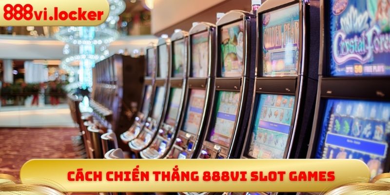 Cách chiến thắng 888vi Slot Games