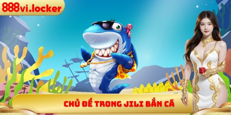 Chủ đề trong Jili bắn cá