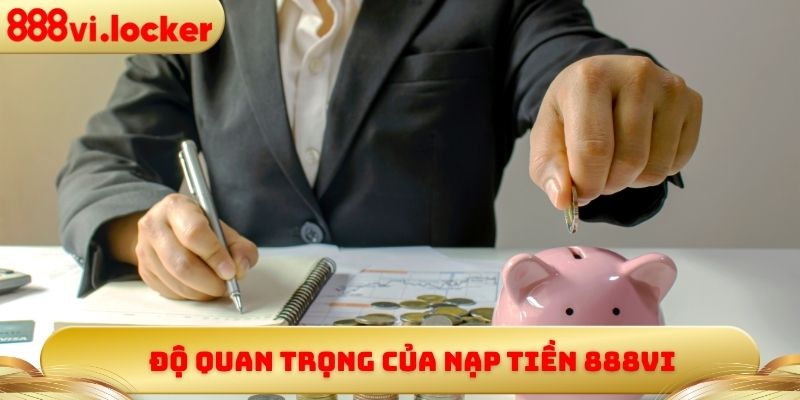 Độ quan trọng của nạp tiền 888vi