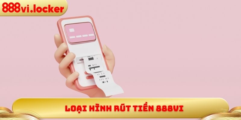 Loại hình rút tiền 888vi