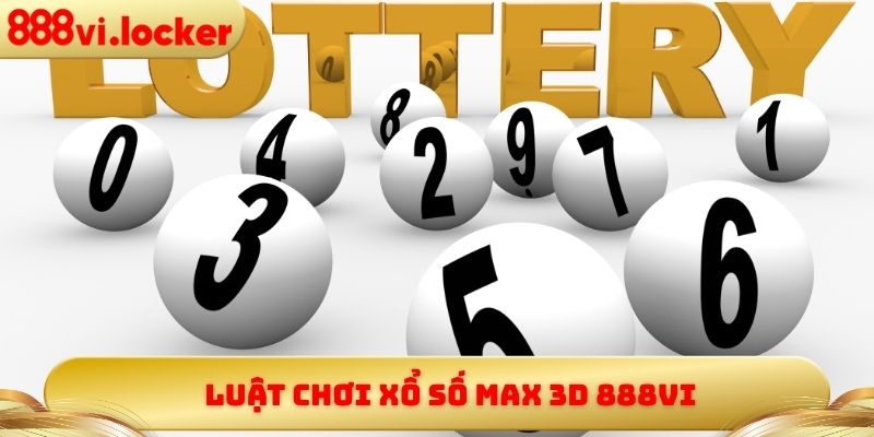 Luật chơi xổ số Max 3D 888vi