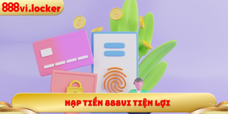 Nạp tiền 888vi tiện lợi 