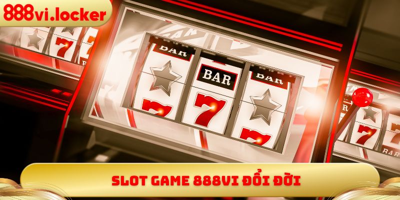Slot game 888vi đổi đời