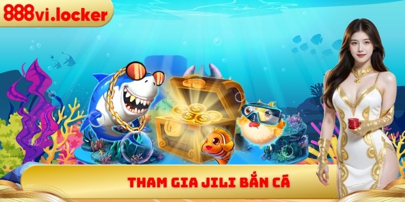 Tham gia Jili bắn cá