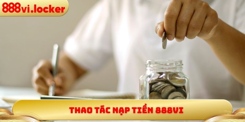 Thao tác nạp tiền 888vi