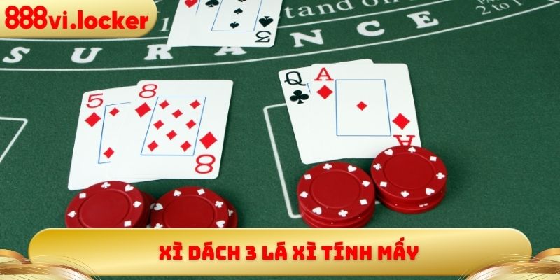 Xì Dách 3 Lá Xì Tính Mấy