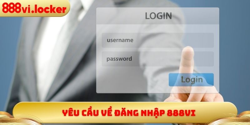 Yêu cầu về đăng nhập 888vi