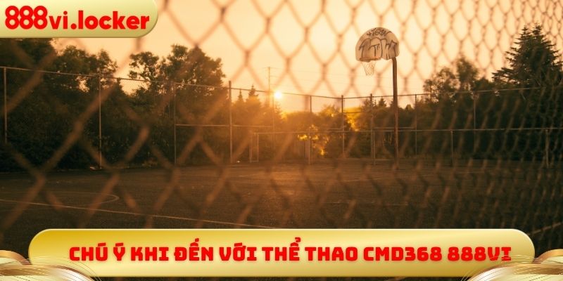 Chú ý khi đến với thể thao CMD368 888vi
