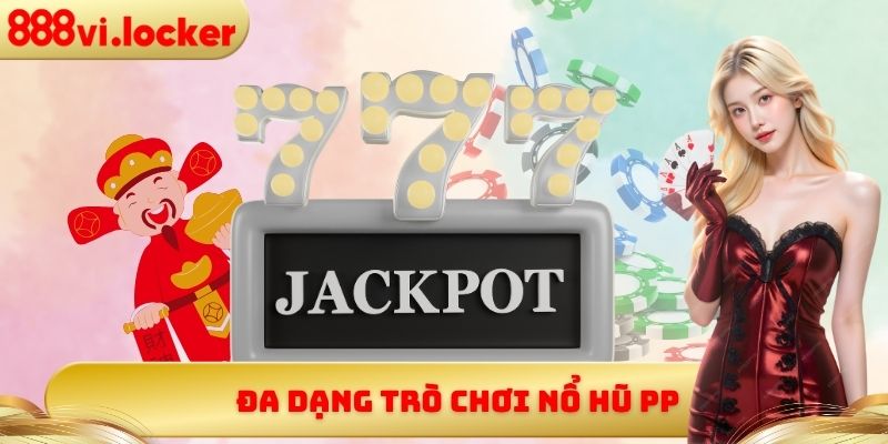 Đa dạng trò chơi nổ hũ PP