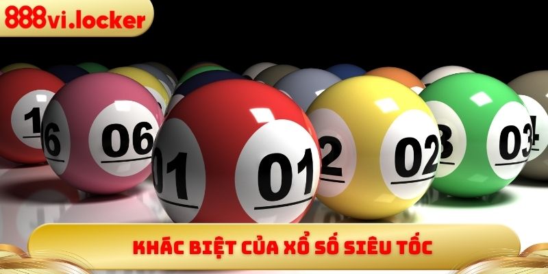 Khác biệt của xổ số siêu tốc