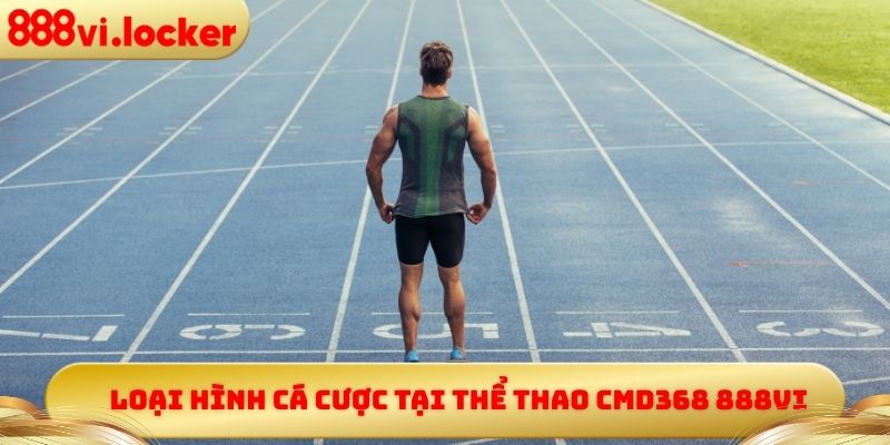 Loại hình cá cược tại thể thao CMD368 888vi