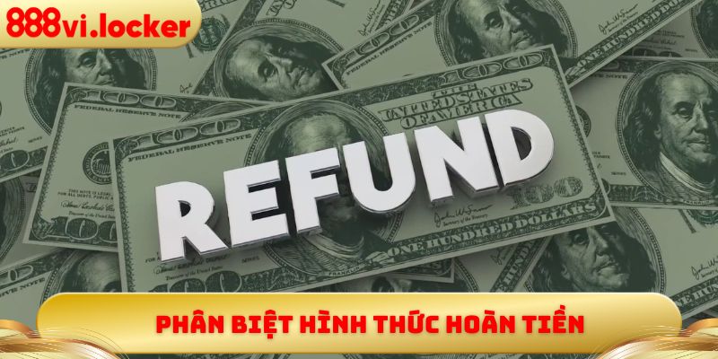 Phân biệt hình thức hoàn tiền