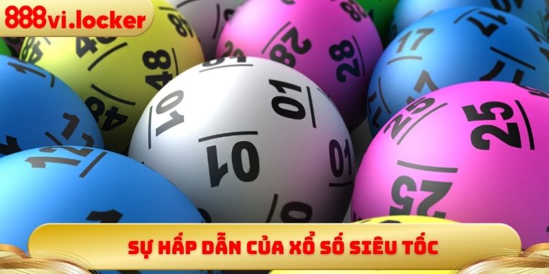 Sự hấp dẫn của xổ số siêu tốc