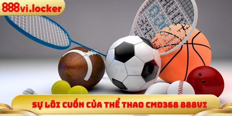 Sự lôi cuốn của thể thao CMD368 888vi
