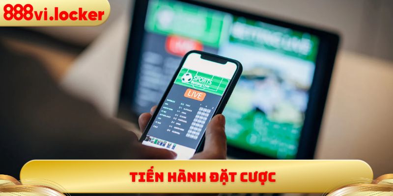 Tiến hành đặt cược