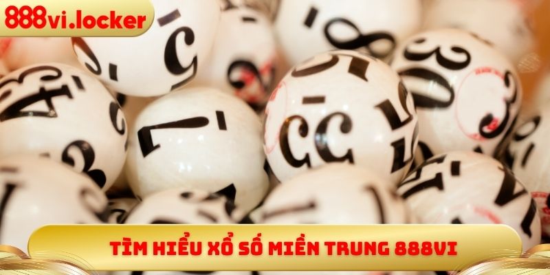 Tìm hiểu xổ số miền Trung 888vi